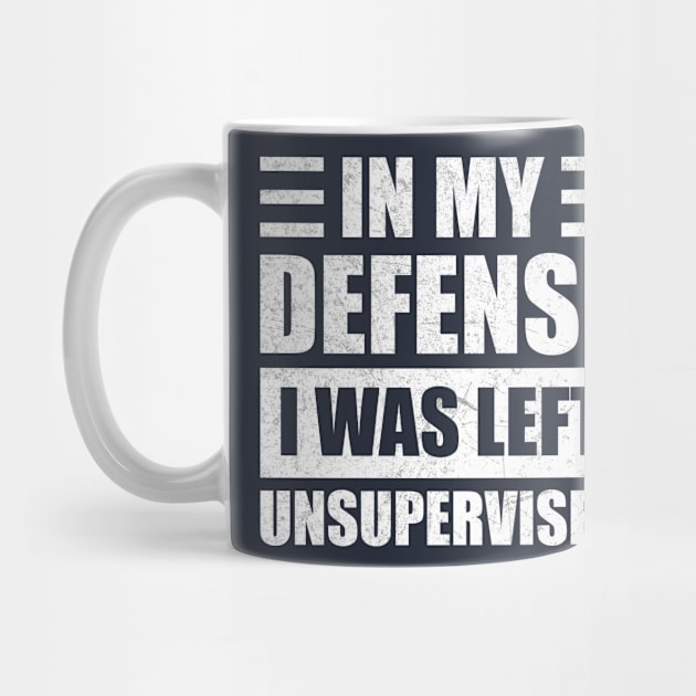 Funny In My Defense i was left unsupervised by Design Malang